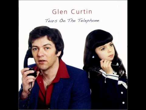 Glen Curtin — Glen Curtin Tears On The Telephone ( the Original and BEST Version )