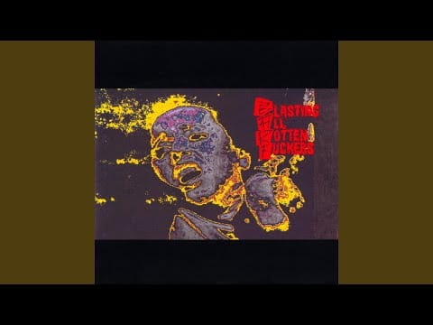 Blasting All Rotten Fuckers — Faut qu'tu partes