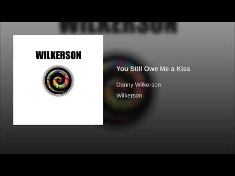 Danny Wilkerson — You Still Owe Me a Kiss
