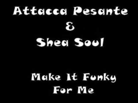 Shea Soul — Attacca Pesante & Shea Soul - Make It Funky For Me