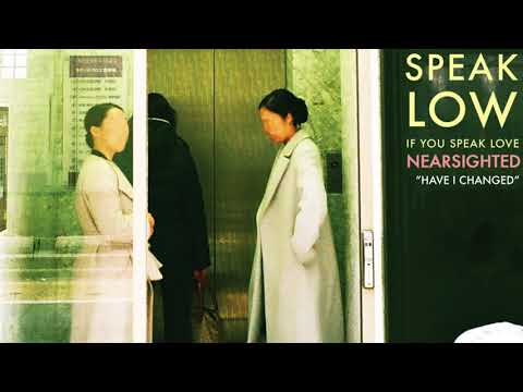 Speak Low If You Speak Love — Speak Low if You Speak Love "Have I Changed"