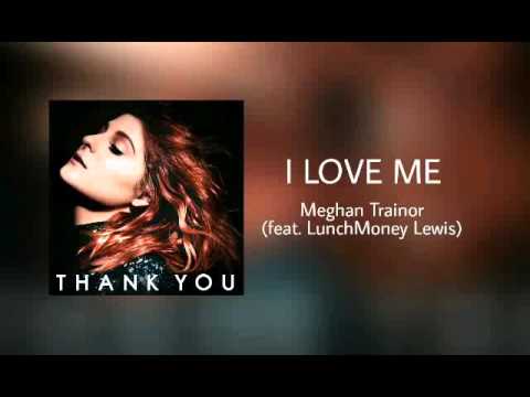 Meghan Trainor — I Love Me - Meghan Trainor (feat. LunchMoney Lewis)