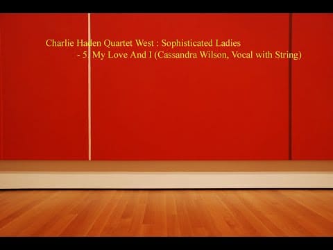 Cassandra Wilson — Charlie Haden Quartet West : Sophisticated Ladies  -  5. My Love And I (Cassandra Wilson)