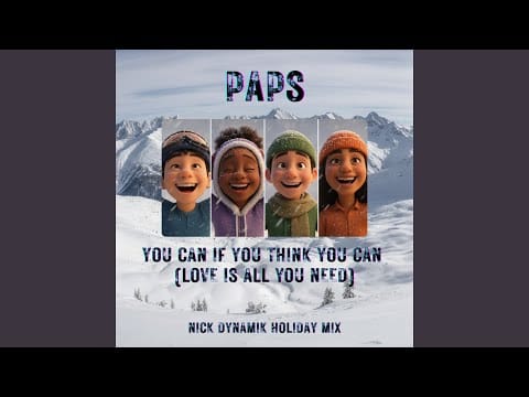 Paps (2) — you can if you think you can (love is all you need) (Nick Dynamik Holiday Mix)