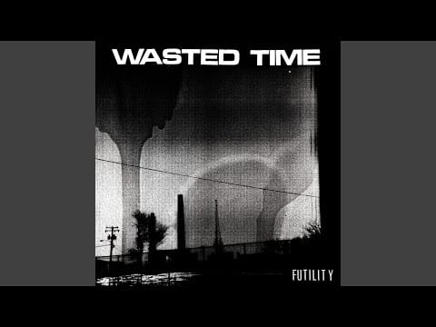 Wasted Time (2) — Futility