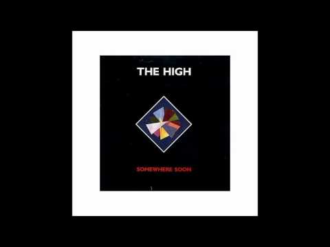 The High — The High-Somewhere Soon..