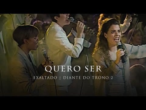 Diante Do Trono — Quero Ser | DVD Exaltado | Diante do Trono