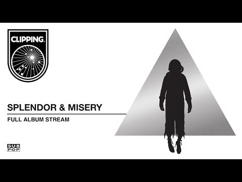 clipping. — clipping. - Splendor & Misery [FULL ALBUM STREAM]