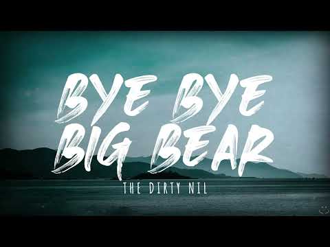 The Dirty Nil — The Dirty Nil - Bye Bye Big Bear (Lyrics)