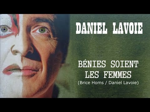 Daniel Lavoie — BÉNIES SOIENT LES FEMMES (Daniel Lavoie)