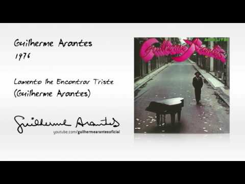Guilherme Arantes — LAMENTO LHE ENCONTRAR TRISTE (Guilherme Arantes / 1976)