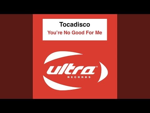Tocadisco — You're Not Good For Me (Tocadisco's Recover Mix)