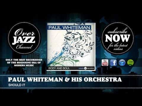 Paul Whiteman And His Orchestra — Paul Whiteman & His Orchestra - Should I (1929)