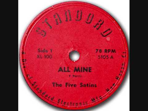 The Five Satins — FIVE SATINS   All Mine   78   1955