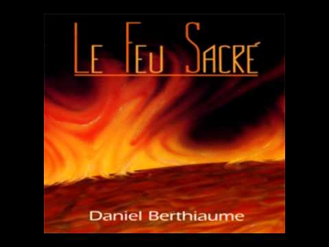 Daniel Berthiaume — daniel berthiaume - le feu sacré