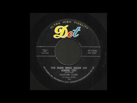 Sanford Clark — Sanford Clark - The Man Who Made An Angel Cry - Rock & Roll 45