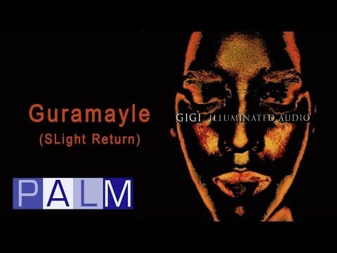 Gigi — Gigi: Guramayle (Slight Return) | Illuminated Audio