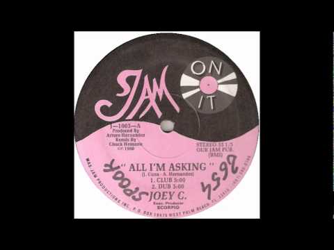 Joey C — JOEY C. - '' ALL I'M ASKING '' ( CLUB ) ( A1 ) OUR JAM PUB 1990 REF J 1003 B ( JOSETX )
