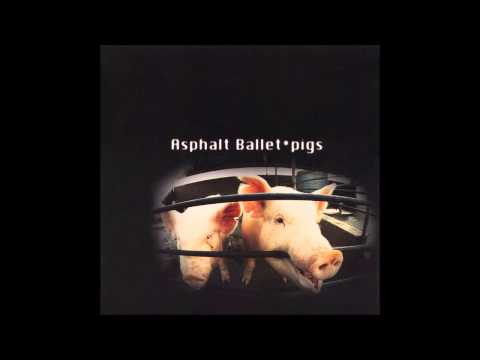 Asphalt Ballet — Asphalt Ballet - Pigs (Full Album)