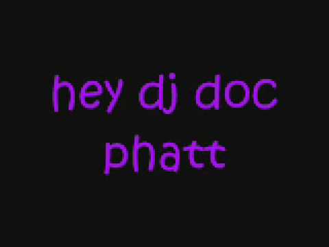 Doc Phatt — hey dj doc phatt