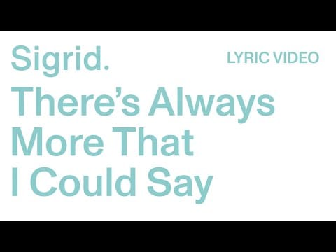 Sigrid (9) — Sigrid - There’s Always More That I Could Say (Lyric Video)
