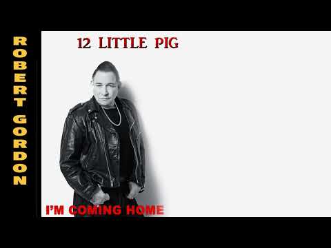 Robert Gordon (2) — 12 LITTLE PIG
