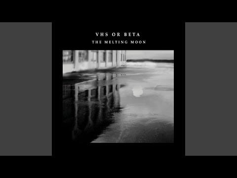 VHS Or Beta — The Melting Moon