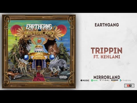 EARTHGANG — EARTHGANG - Trippin Ft. Kehlani (Mirrorland)