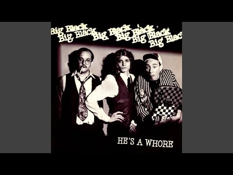 Big Black — He's A Whore