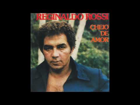 Reginaldo Rossi — Reginaldo Rossi - Cheio de Amor (1981) (Completo)