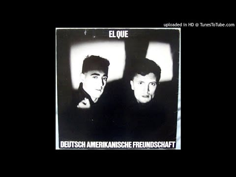 Deutsch Amerikanische Freundschaft — DAF ‎– El Que [Original '81]