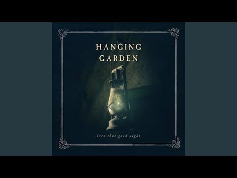 Hanging Garden (3) — Into That Good Night