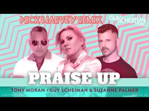 Tony Moran — Tony Moran, Guy Scheiman & Suzanne Palmer - Praise Up (Nick Harvey Remix)