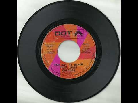 Colours (14) — COLOURS - Bad Day At Black Rock, Baby (1968) [45rpm, edited]