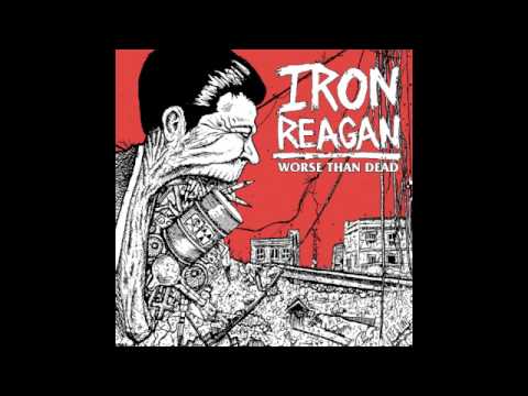 Iron Reagan — Iron Reagan-Worse Than Dead (Full Album)