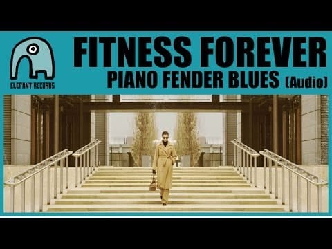Fitness Forever — FITNESS FOREVER -  Piano Fender Blues [AUDIO]
