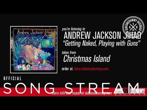 Andrew Jackson Jihad — AJJ - Getting Naked, Playing With Guns