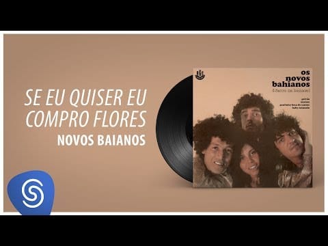 Os Novos Baianos — Novos Baianos - Se Eu Quiser Eu Compro Flores (Ferro na Boneca) [Áudio Oficial]