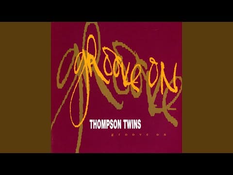 Thompson Twins — Groove On (Classic Groove Mix)