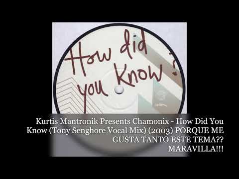 Kurtis Mantronik — Kurtis Mantronik Presents Chamonix - How Did You Know (Tony Senghore Vocal Mix) (2003)