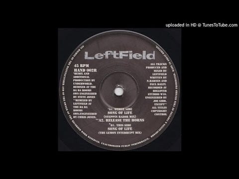 Leftfield — [HQ] Leftfield - Song Of Life (The Lemon Interrupt Mix By Underworld)