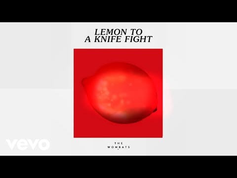 The Wombats — Lemon To A Knife Fight