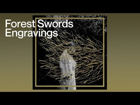 Forest Swords — Forest Swords - Engravings [FULL ALBUM]