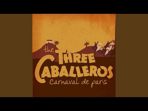 The Three Caballeros — Carnaval De Paris (Original Radio)