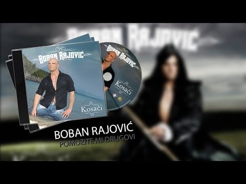 Boban Rajović — BOBAN RAJOVIC - POMOZITE MI DRUGOVI (AUDIO 2008)