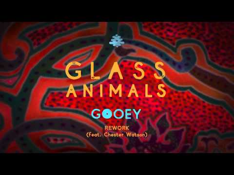 Glass Animals — Glass Animals - Gooey Rework feat. Chester Watson