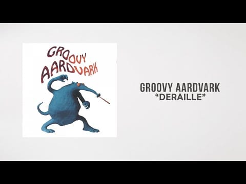 Groovy Aardvark — Groovy Aardvark - Déraille (Lyrics Video)