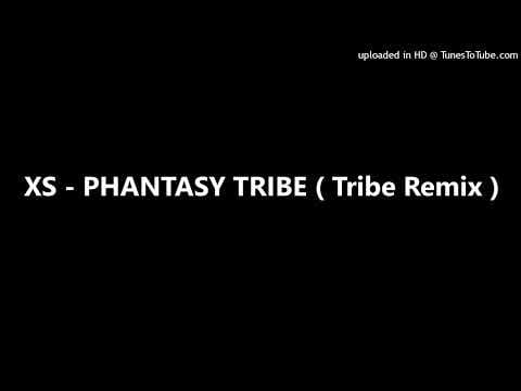 XS — XS - PHANTASY TRIBE ( Tribe Remix )