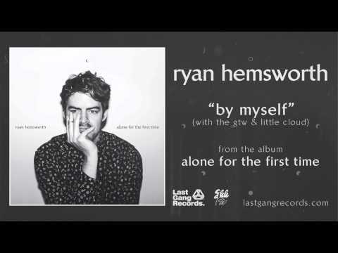 Ryan Hemsworth — Ryan Hemsworth - By Myself (with The GTW & little cloud)