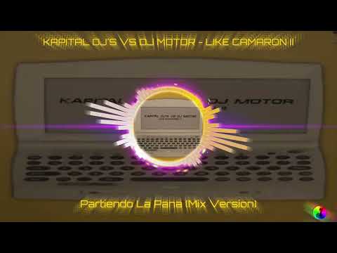 DJ Motor — KAPITAL DJ'S VS DJ MOTOR - LIKE CAMARON II - Partiendo La Pana (Mix Version)